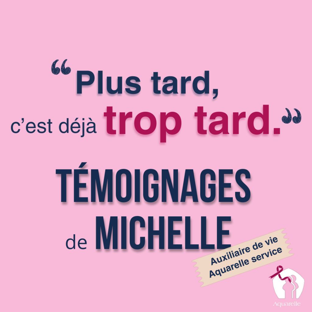 Design affichant la phrase 'Plus tard c'est déjà trop tard' et le titre 'Témoignage de Michelle' sur l'importance du dépistage du cancer du sein.